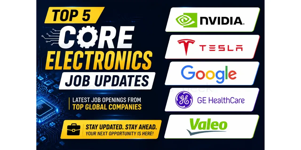 Top 5 Core electronics Job 2026- NVIDIA, Tesla, Google, GE Healthcare, and Valeo