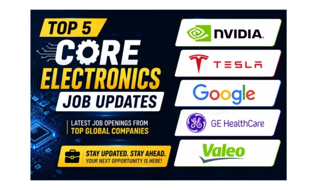 Top 5 Core electronics Job 2026- NVIDIA, Tesla, Google, GE Healthcare, and Valeo